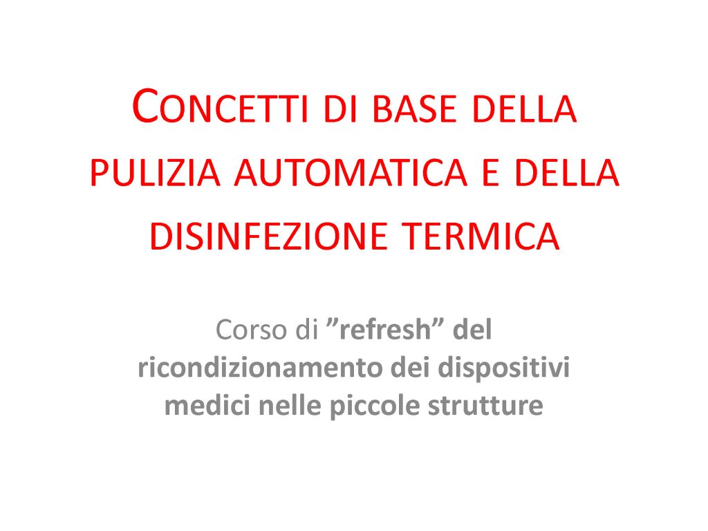 Corso di «refresh» di ricondizionamento dei DM nelle piccole strutture: la validazione del processo di pulizia e disinfezione dei DM nella termodisinfettatrice | 7 settembre 2019 | CPS di Lugano